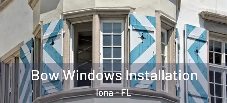  Bow Windows Installation Iona - FL