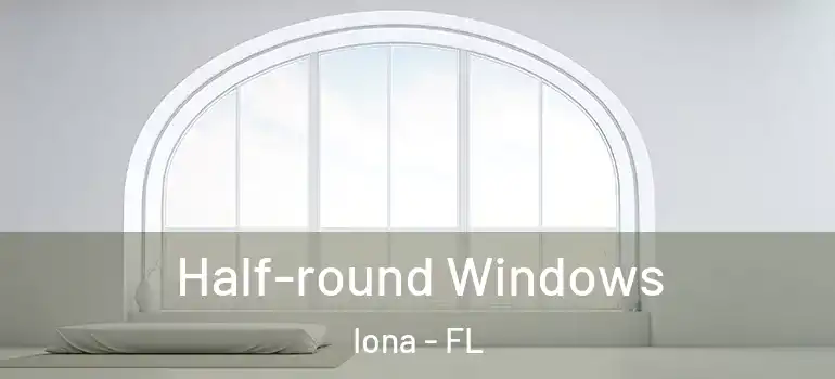  Half-round Windows Iona - FL