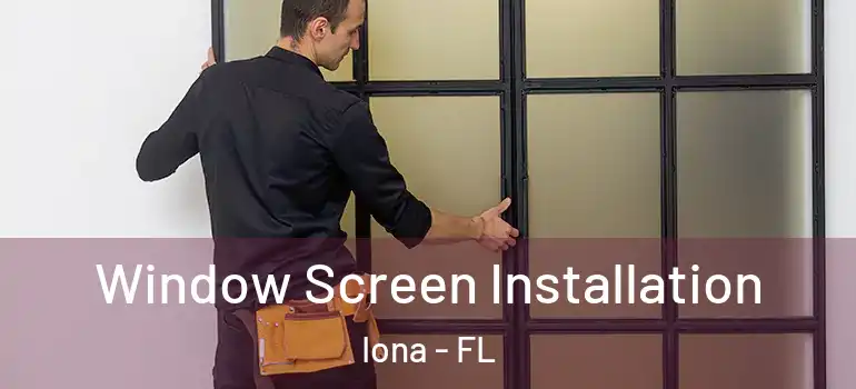 Window Screen Installation Iona - FL